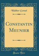 Constantin Meunier (Classic Reprint)
