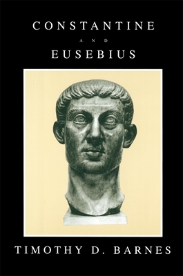 Constantine and Eusebius - Barnes, Timothy D