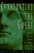 Constantine the Great: The Man and His Times