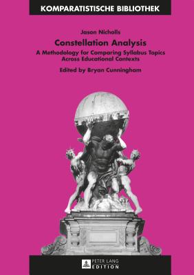 Constellation Analysis: A Methodology for Comparing Syllabus Topics Across Educational Contexts - Nicholls, Jason, and Cunningham, Bryan (Editor)