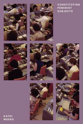 Constituting Feminist Subjects - Weeks, Kathi
