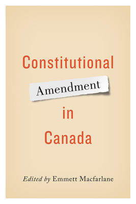 Constitutional Amendment in Canada - MacFarlane, Emmett (Editor)