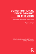 Constitutional Development in the USSR: A Guide to the Soviet Constitutions