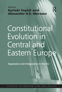 Constitutional Evolution in Central and Eastern Europe: Expansion and Integration in the Eu