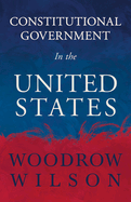 Constitutional Government in the United States
