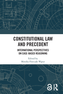 Constitutional Law and Precedent: International Perspectives on Case-Based Reasoning