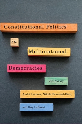 Constitutional Politics in Multinational Democracies - Lecours, Andr� (Editor), and Brassard-Dion, Nikola (Editor), and Laforest, Guy (Editor)