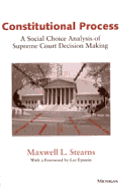 Constitutional Process: A Social Choice Analysis of Supreme Court Decision Making