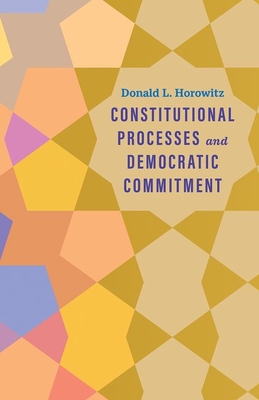 Constitutional Processes and Democratic Commitment - Horowitz, Donald L