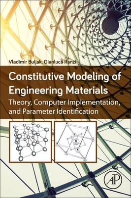 Constitutive Modeling of Engineering Materials: Theory, Computer Implementation, and Parameter Identification - Buljak, Vladimir, and Ranzi, Gianluca