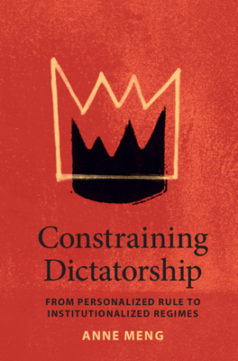 Constraining Dictatorship - Meng, Anne