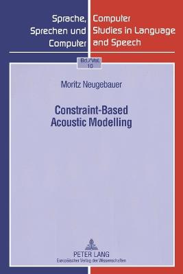 Constraint-Based Acoustic Modelling - Lenders, Winfried, and Neugebauer, Moritz