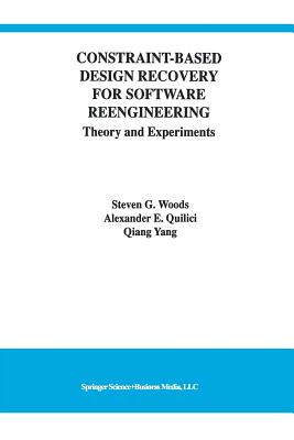 Constraint-Based Design Recovery for Software Reengineering: Theory and Experiments - Woods, Steven G, and Quilici, Alexander E, and Qiang Yang