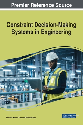 Constraint Decision-Making Systems in Engineering - Das, Santosh Kumar (Editor), and Dey, Nilanjan (Editor)