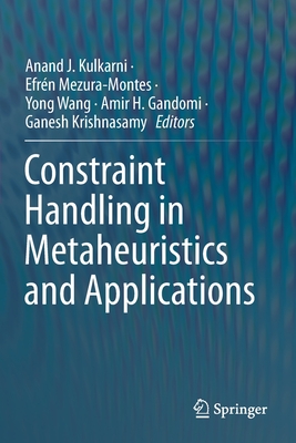 Constraint Handling in Metaheuristics and Applications - Kulkarni, Anand J. (Editor), and Mezura-Montes, Efr�n (Editor), and Wang, Yong (Editor)