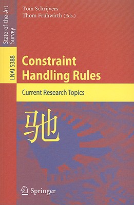 Constraint Handling Rules: Current Research Topics - Schrijvers, Tom (Editor), and Fr�hwirth, Thom (Editor)