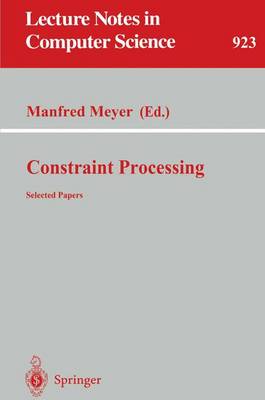 Constraint Processing: Selected Papers - Meyer, Manfred (Editor)