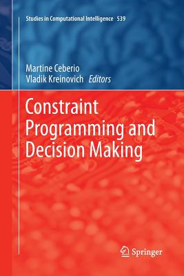 Constraint Programming and Decision Making - Ceberio, Martine (Editor), and Kreinovich, Vladik (Editor)