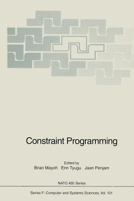 Constraint Programming - Mayoh, Brian (Editor), and Tyugu, Enn (Editor), and Penjam, Jaan (Editor)
