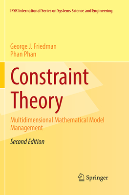 Constraint Theory: Multidimensional Mathematical Model Management - Friedman, George J., and Phan, Phan