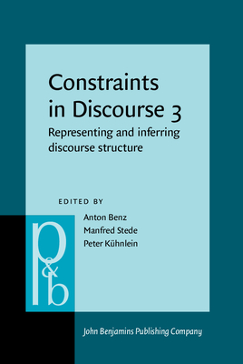 Constraints in Discourse 3: Representing and inferring discourse structure - Benz, Anton (Editor), and Stede, Manfred (Editor), and K�hnlein, Peter (Editor)