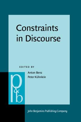 Constraints in Discourse - Benz, Anton (Editor), and K�hnlein, Peter (Editor)