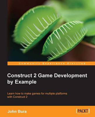 Construct 2 Game Development by Example - Bura, John