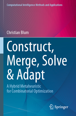 Construct, Merge, Solve & Adapt: A Hybrid Metaheuristic for Combinatorial Optimization - Blum, Christian