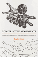 Constructed Movements: Extraction and Resistance in Mexican Migrant Communities