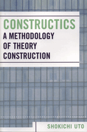 Constructics: A Methodology of Theory Construction