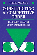 Constructing a Competitive Order: The Hidden History of British Antitrust Policies