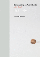 Constructing an Avant-Garde: Art in Brazil, 1949-1979