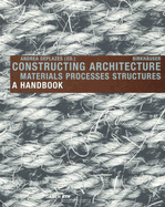 Constructing Architecture: Materials, Processes, Structures. a Handbook