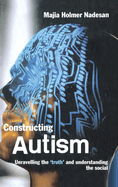 Constructing Autism: Unravelling the 'Truth' and Understanding the Social