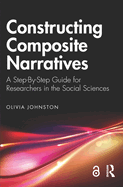 Constructing Composite Narratives: A Step-By-Step Guide for Researchers in the Social Sciences