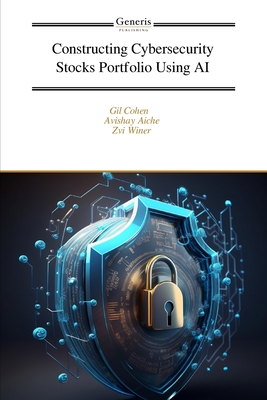 Constructing Cybersecurity Stocks Portfolio Using AI - Aiche, Avishay, and Winer, Zvi, and Cohen, Gil