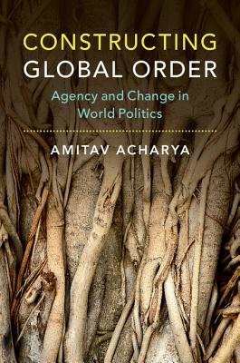 Constructing Global Order - Acharya, Amitav