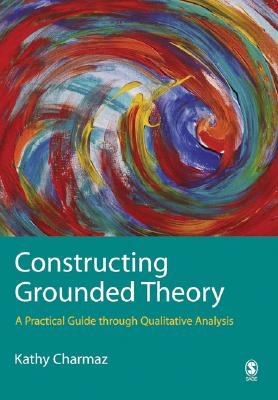 Constructing Grounded Theory: A Practical Guide Through Qualitative Analysis - Charmaz, Kathy