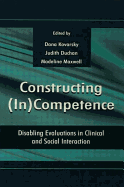 Constructing (in)competence: Disabling Evaluations in Clinical and Social interaction