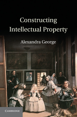 Constructing Intellectual Property - George, Alexandra