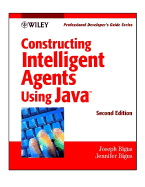 Constructing Intelligent Agents Using Java: Professional Developer's Guide - Bigus, Joseph P, and Bigus, Jennifer