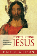 Constructing Jesus: Memory, Imagination, and History