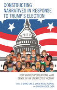 Constructing Narratives in Response to Trump's Election: How Various Populations Make Sense of an Unexpected Victory