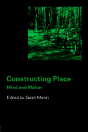 Constructing Place: Mind and the Matter of Place-Making