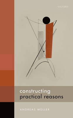 Constructing Practical Reasons C - Mueller