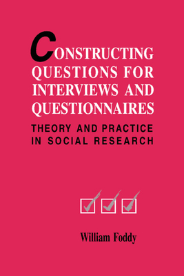 Constructing Questions for Interviews and Questionnaires - Foddy, William H