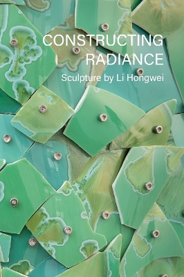 Constructing Radiance: Sculpture by Li Hongwei - Higby, Wayne