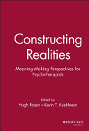 Constructing Realities: Meaning-Making Perspectives for Psychotherapists
