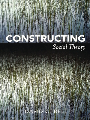 Constructing Social Theory - Bell, David C