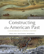 Constructing the American Past: A Sourcebook of a People's History, Volume One to 1877